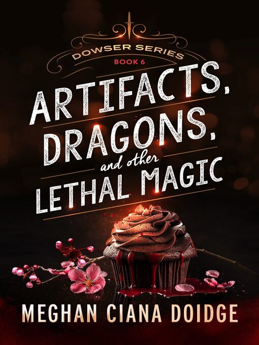 Title details for Artifacts, Dragons, and Other Lethal Magic (Dowser 6) by Meghan Ciana Doidge - Available